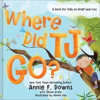 Where Did Tj Go? : A Book for Kids on Grief and Loss - Annie F. Downs