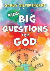 Kids` Big Questions for God - 101 Things You Want to Know - Sandy Silverthorne