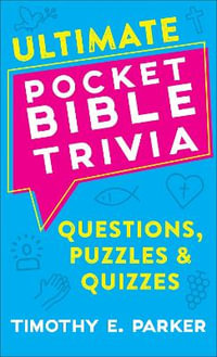 Ultimate Pocket Bible Trivia - Questions, Puzzles & Quizzes - Timothy E. Parker