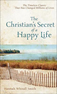 Christian's Secret of a Happy Life - Hannah Whitall Smith