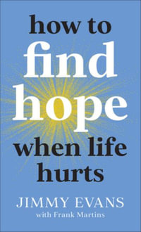 How to Find Hope When Life Hurts - Jimmy Evans