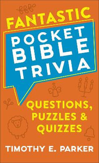 Fantastic Pocket Bible Trivia - Questions, Puzzles & Quizzes - Timothy E. Parker