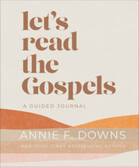 Let's Read the Gospels : A Guided Journal - Annie F. Downs