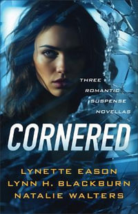 Cornered : Three Romantic Suspense Novellas - Lynette Eason