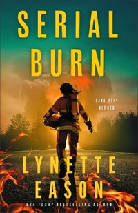 Serial Burn : Lake City Heroes - Lynette Eason