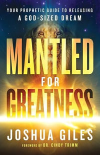 Mantled for Greatness - Your Prophetic Guide to Releasing a God-Sized Dream - Joshua Giles