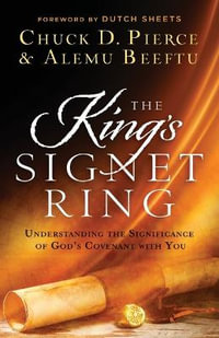 The King`s Signet Ring - Understanding the Significance of God`s Covenant with You - Chuck D. Pierce