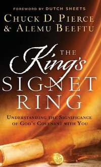 King's Signet Ring : Understanding the Significance of God's Covenant With You - Chuck D. Pierce