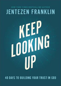 Keep Looking Up - 40 Days to Building Your Trust in God - Jentezen Franklin