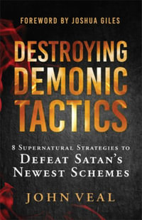 Destroying Demonic Tactics : 8 Supernatural Strategies to Defeat Satan's Newest Schemes - John Veal