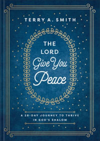 The Lord Give You Peace : A 28-Day Journey to Thrive in God's Shalom - Terry A. Smith