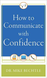 How to Communicate with Confidence - Dr. Mike Bechtle