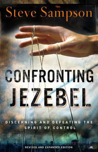 Confronting Jezebel : Discerning and Defeating the Spirit of Control - Steve Sampson