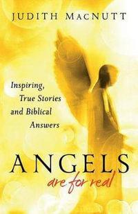 Angels Are for Real : Inspiring, True Stories and Biblical Answers - Judith MacNutt