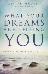 What Your Dreams Are Telling You - Unlocking Solutions While You Sleep - Cindy Mcgill
