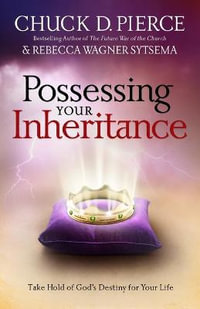 Possessing Your Inheritance - Take Hold of God`s Destiny for Your Life - Chuck D. Pierce