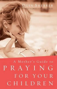 Mother's Guide to Praying for Your Children - Quin Sherrer