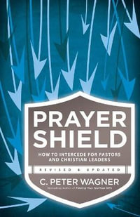 Prayer Shield - How to Intercede for Pastors and Christian Leaders - C. Peter Wagner