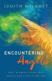 Encountering Angels - True Stories of How They Touch Our Lives Every Day - Judith M.a. Macnutt