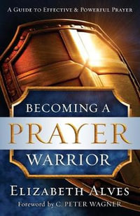 Becoming a Prayer Warrior - Elizabeth Alves