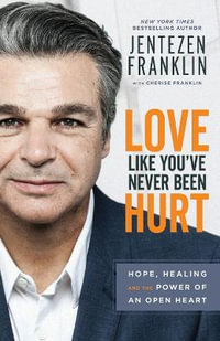 Love Like You`ve Never Been Hurt - Hope, Healing and the Power of an Open Heart - Jentezen Franklin