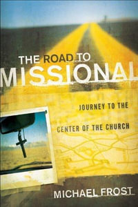 The Road to Missional - Journey to the Center of the Church : Shapevine - Michael Frost