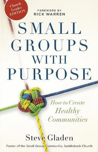 Small Groups with Purpose - How to Create Healthy Communities - Steve Gladen