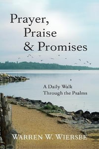 Prayer, Praise & Promises - A Daily Walk Through the Psalms - Warren W. Wiersbe