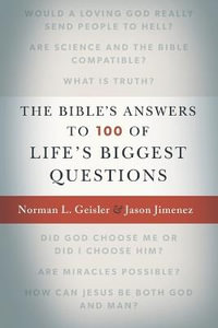 The Bible`s Answers to 100 of Life`s Biggest Questions - Norman L. Geisler