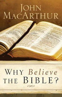 Why Believe the Bible? - John Macarthur