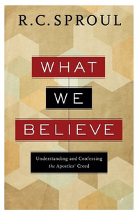 What We Believe - Understanding and Confessing the Apostles` Creed - R. C. Sproul