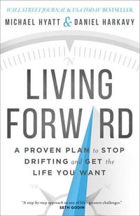 Living Forward - A Proven Plan to Stop Drifting and Get the Life You Want - Michael Hyatt