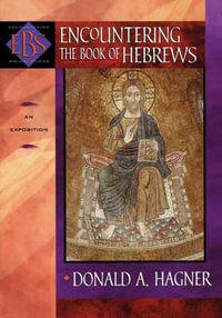 Encountering the Book of Hebrews - An Exposition : Encountering Biblical Studies - Donald A. Hagner