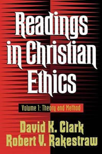 Readings in Christian Ethics : Theory and Method - David K Clark