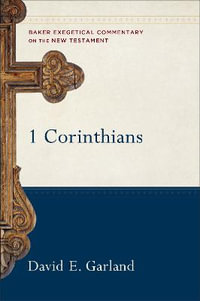 1 Corinthians : Baker Exegetical Commentary on the New Testament - David E. Garland