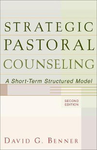 Strategic Pastoral Counseling - A Short-Term Structured Model - David G. Benner