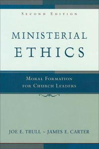 Ministerial Ethics : Moral Formation for Church Leaders - Joe E. Trull