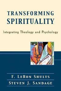 Transforming Spirituality - Integrating Theology and Psychology - F. Leron Shults