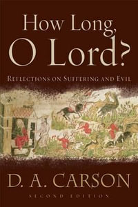 How Long, O Lord? : Reflections on Suffering and Evil - D. A. Carson