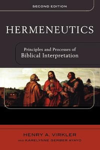 Hermeneutics - Principles and Processes of Biblical Interpretation - Henry A. Virkler