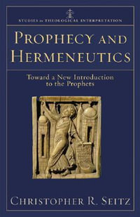 Prophecy and Hermeneutics : Toward a New Introduction to the Prophets - Christopher R. Seitz