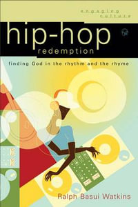 Hip-Hop Redemption : Finding God in the Rhythm and the Rhyme - Ralph Basui Watkins