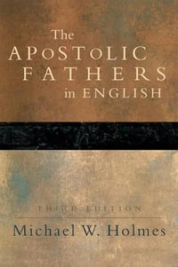 The Apostolic Fathers - Greek Texts and English Translations - Michael W. Holmes