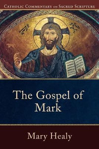 The Gospel of Mark : Catholic Commentary on Sacred Scripture - Mary Healy