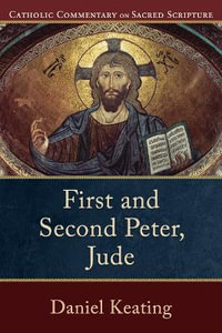 First and Second Peter, Jude : Catholic Commentary on Sacred Scripture - Daniel Keating