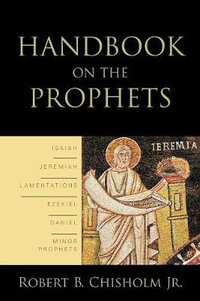 Handbook on the Prophets - Robert B. Jr. Chisholm