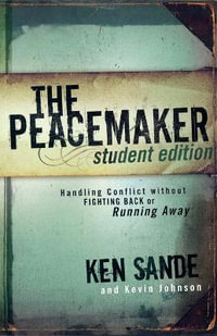 The Peacemaker - Handling Conflict without Fighting Back or Running Away - Ken Sande