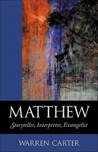 Matthew : Storyteller, Interpreter, Evangelist - Warren Carter