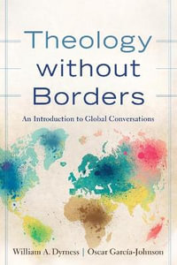 Theology without Borders - An Introduction to Global Conversations - William A. Dyrness