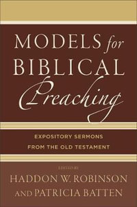 Models for Biblical Preaching : Expository Sermons from the Old Testament - Haddon W Robinson